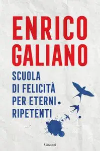 Enrico Galiano - Scuola di felicità per eterni ripetenti