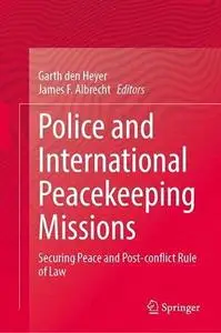 Police and International Peacekeeping Missions: Securing Peace and Post-conflict Rule of Law