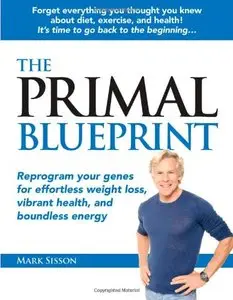 The Primal Blueprint: Reprogram Your Genes for Effortless Weight Loss, Vibrant Health, and Boundless Energy (repost)