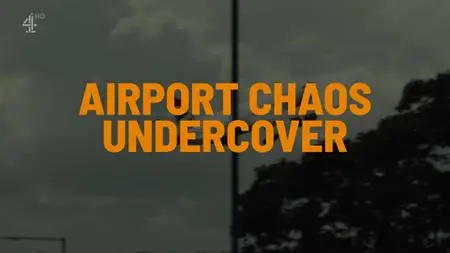 Ch4. - Dispatches: Airport Chaos Undercover (2022)