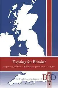 Fighting for Britain? : Negotiating Identities in Britain During the Second World War