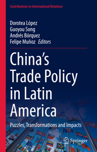 China’s Trade Policy in Latin America : Puzzles, Transformations and Impacts