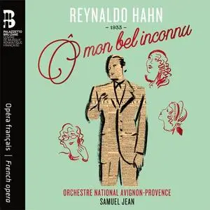 Orchestre National Avignon-Provence & Samuel Jean - Reynaldo Hahn Ô mon bel inconnu (2021)
