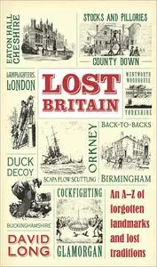 Lost Britain: An A-Z of Forgotten Landmarks and Lost Traditions (UK Edition)