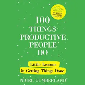 100 Things Productive People Do: Little Lessons in Getting Things Done [Audiobook]