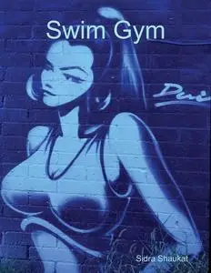 «Swim Gym» by Sidra Shaukat