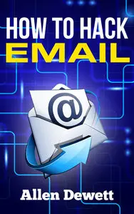 Allen Dewett - How To Hack Email
