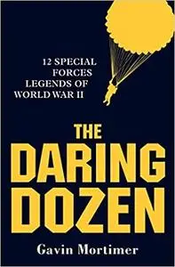 The Daring Dozen: 12 Special Forces Legends of World War II