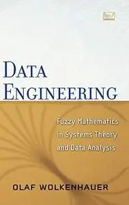 Data Engineering: Fuzzy Mathematics in Systems Theory and Data Analysis