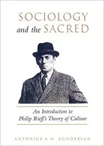 Sociology and the Sacred: An Introduction to Philip Rieff's Theory of Culture