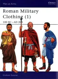 Roman Military Clothing (1): 100 BC-AD 200 (Men-at-Arms Series 374) (Repost)