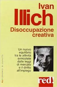 Ivan Illich - Disoccupazione creativa
