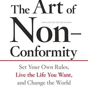 The Art of Non-Conformity: Set Your Own Rules, Live the Life You Want, and Change the World [Audiobook]
