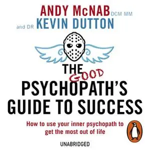 «The Good Psychopath's Guide to Success» by Andy McNab,Kevin Dutton