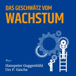 «Das Geschwätz vom Wachstum» by Urs P. Gasche,Hanspeter Guggenbühl