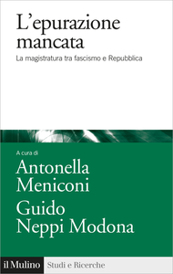 L'epurazione mancata. La magistratura tra fascismo e Repubblica - Antonella Meniconi