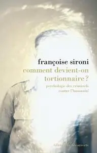 Françoise Sironi, "Comment devient-on tortionnaire ? : Psychologie des criminels contre l'humanité"