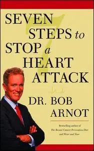 «Seven Steps to Stop a Heart Attack» by Dr. Bob Arnot