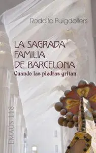 «La Sagrada Familia de Barcelona. Cuando las piedras gritan» by Rodolfo Puigdollers Noblom