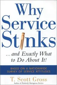 Why Service Stinks...and Exactly What to Do About It! by T. Scott Gross [Repost]