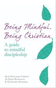 Being Mindful, Being Christian: A guide to mindful discipleship