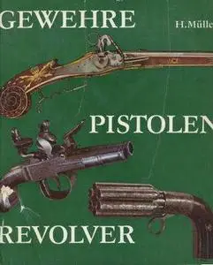 Gewehre, Pistolen, Revolver. Hand- und Faustfeuerwaffen vom 14. bis 19.Jahrhundert (Repost)