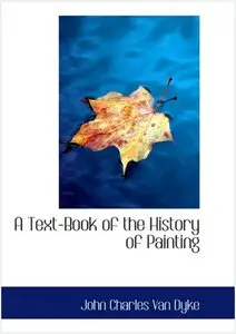 John C. Van Dyke, "A Text-Book of the History of Painting"  (Illustrated Edition)