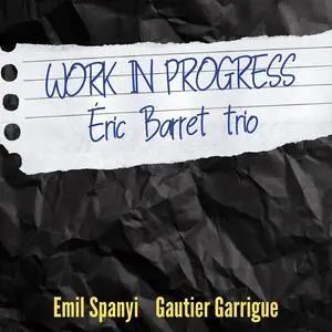 Eric Barret Trio - Work in Progress (2024) [Official Digital Download]