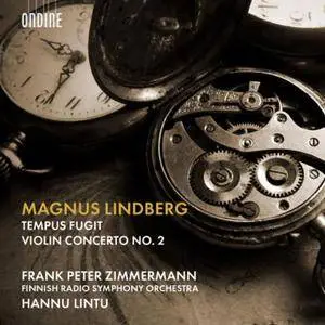 Hannu Lintu - Magnus Lindberg: Tempus fugit & Violin Concerto No. 2 (2018) [Official Digital Download]