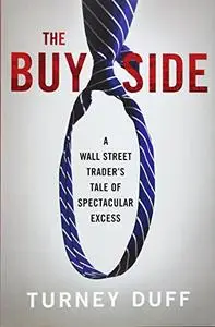 The Buy Side: A Wall Street Trader's Tale of Spectacular Excess