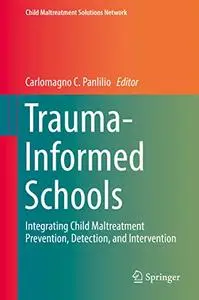 Trauma-Informed Schools: Integrating Child Maltreatment Prevention, Detection, and Intervention