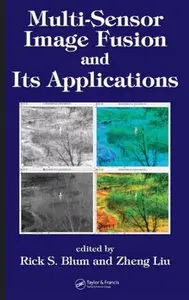 "Multi-Sensor Image Fusion and Its Applications" ed. by Rick S. Blum, Zheng Liu (Repost)