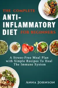 «The Complete Anti-Inflammatory Diet for Beginners» by Anna Johnson