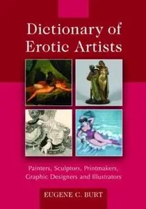 Dictionary of Erotic Artists: Painters, Sculptors, Printmakers, Graphic Designers and Illustrators (repost)