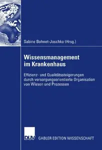 Wissensmanagement im Krankenhaus: Effizienz- und Qualitätssteigerung durch versorgungsorientierte Organisation (repost)