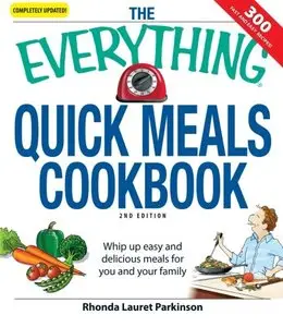 The Everything Quick Meals Cookbook: Whip up easy and delicious meals for you and your family (repost)