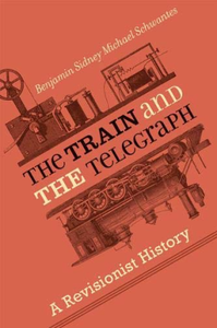 The Train and the Telegraph : A Revisionist History