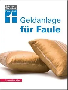 Geldanlage für Faule: 3., aktualisierte Auflage 