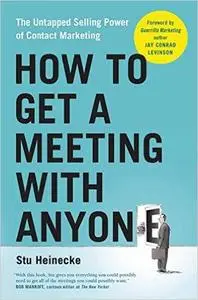 How to Get a Meeting with Anyone: The Untapped Selling Power of Contact Marketing (repost)