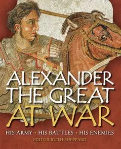 Alexander the Great at War: His army - His battles - His Enemies (repost)