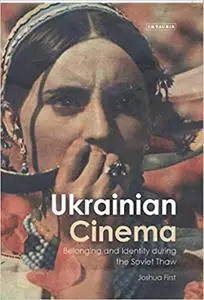 Ukrainian Cinema: Belonging and Identity during the Soviet Thaw