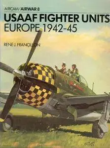 USAAF Fighter Units: Europe 1942-45 (Aircam / Airwar 8) (Repost)