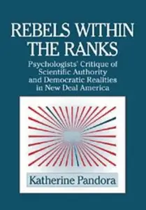 Rebels within the Ranks: Psychologists' Critique of Scientific Authority and Democratic Realities in New Deal America 