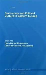 Democracy and Political Culture in Eastern Europe (Routledge Research in Comparative Politics)