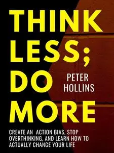 «Think Less; Do More» by Peter Hollins