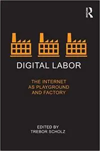 Digital Labor: The Internet as Playground and Factory