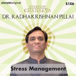 «Everyday Chanakya | Stress Management S01E06» by Radhakrishnan Pillai