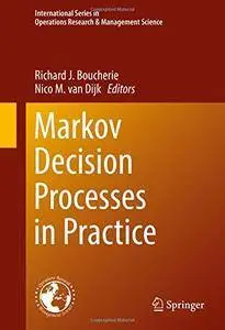 Markov Decision Processes in Practice (International Series in Operations Research & Management Science) [Repost]