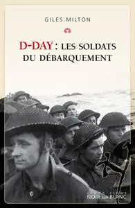 Giles Milton, "D-Day : Les soldats du débarquement"
