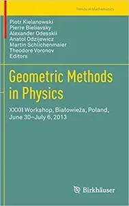 Geometric Methods in Physics: XXXII Workshop, Białowieża, Poland, June 30-July 6, 2013